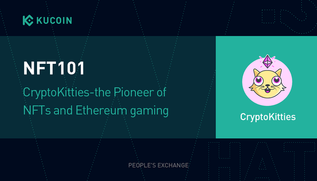 NFT101: CryptoKitties-The Pioneer of NFTs and Ethereum Gaming