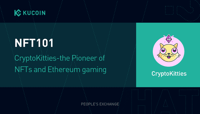 NFT101: CryptoKitties-The Pioneer of NFTs and Ethereum Gaming 