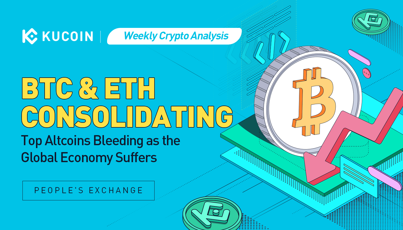 Weekly Crypto Analysis: BTC & ETH Consolidating; Top Altcoins Bleeding as the Global Economy Suffers