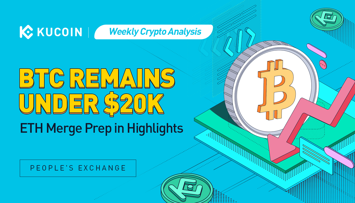 Weekly Crypto Analysis: BTC Remains Under $20K; ETH Merge Prep in Highlights
