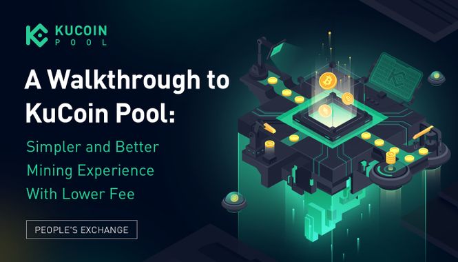 A Walkthrough to KuCoin Pool: Simpler and Better Mining Experience With Lower Fee
