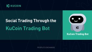 Trading Bot 101: Social Trading Through the KuCoin Trading Bot