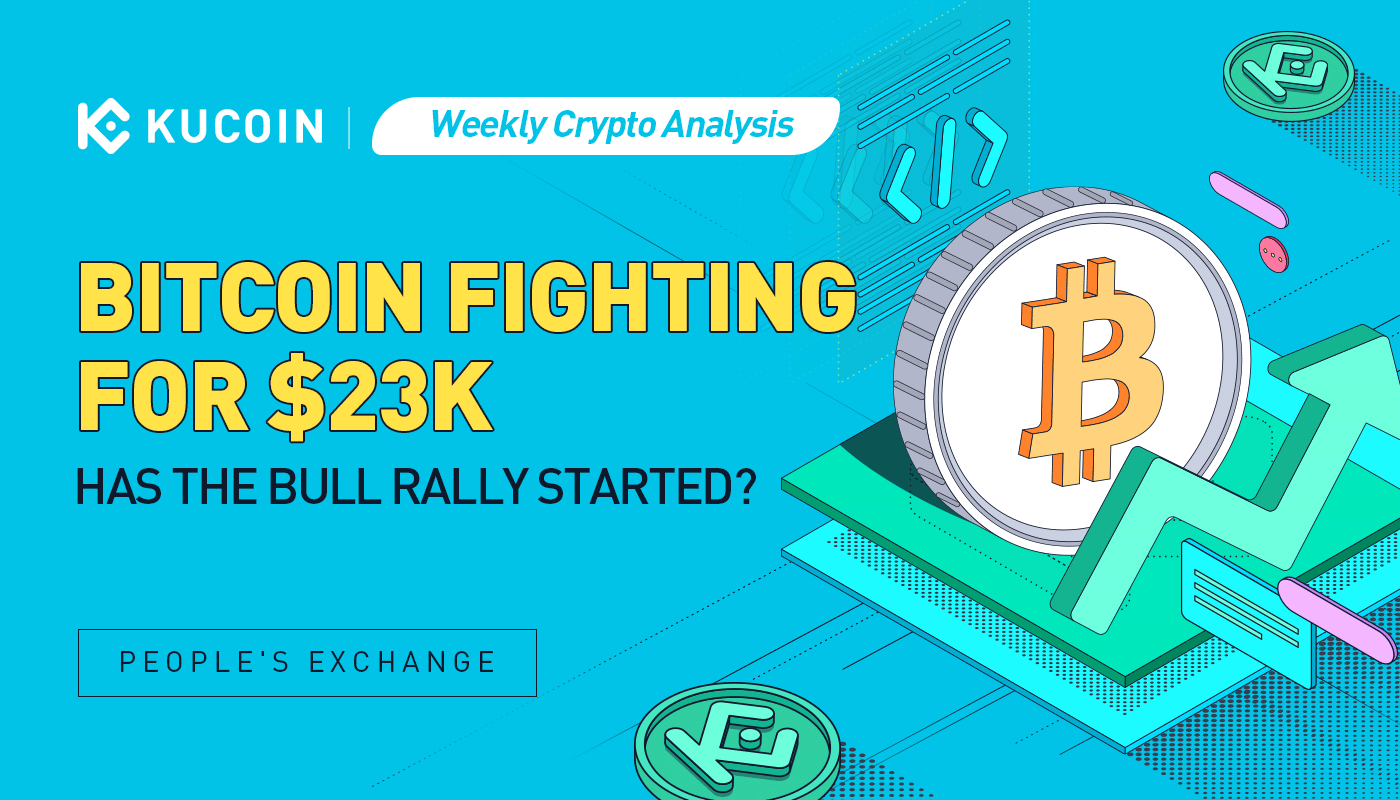 Weekly Crypto Analysis: Bitcoin Fighting For $23K — Has the Bull Rally Started?