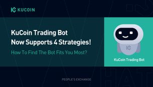 Trading Bot 101: KuCoin Trading Bot Now Supports 4 Strategies! How To Find The Bot Fits You Most?