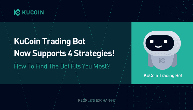 Trading Bot 101: KuCoin Trading Bot Now Supports 4 Strategies! How To Find The Bot Fits You Most?