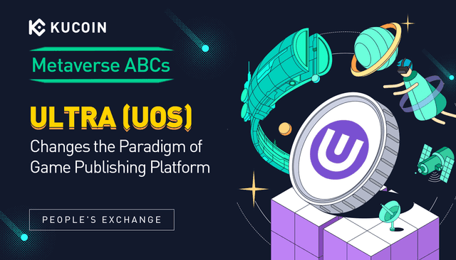 Metaverse ABCs: Ultra Changes the Paradigm of Game Publishing Platform