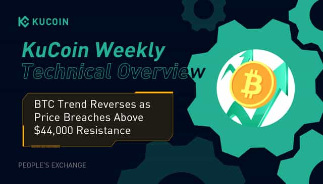 KuCoin Weekly Technical Overview: BTC Trend Reverses as Price Breaches Above $44,000 Resistance