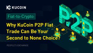 Fiat-to-Crypto: Why KuCoin P2P Fiat Trade Can Be Your Second to None Choice?