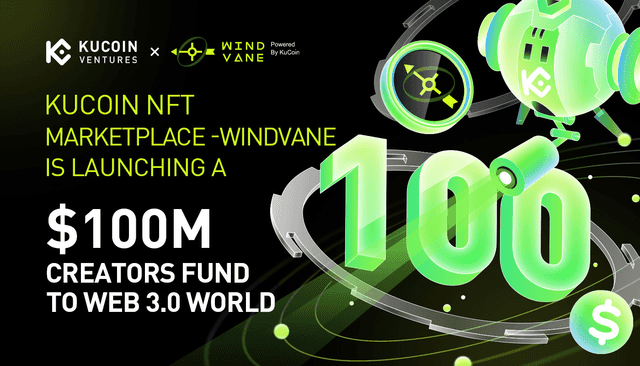 KuCoin NFT Marketplace - Windvane & KuCoin Ventures Launch a $100 Million Creators Fund to Empower Web 3.0 Universe
