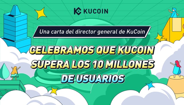 Una carta del director general de KuCoin: celebramos que KuCoin supera los 10 millones de usuarios
