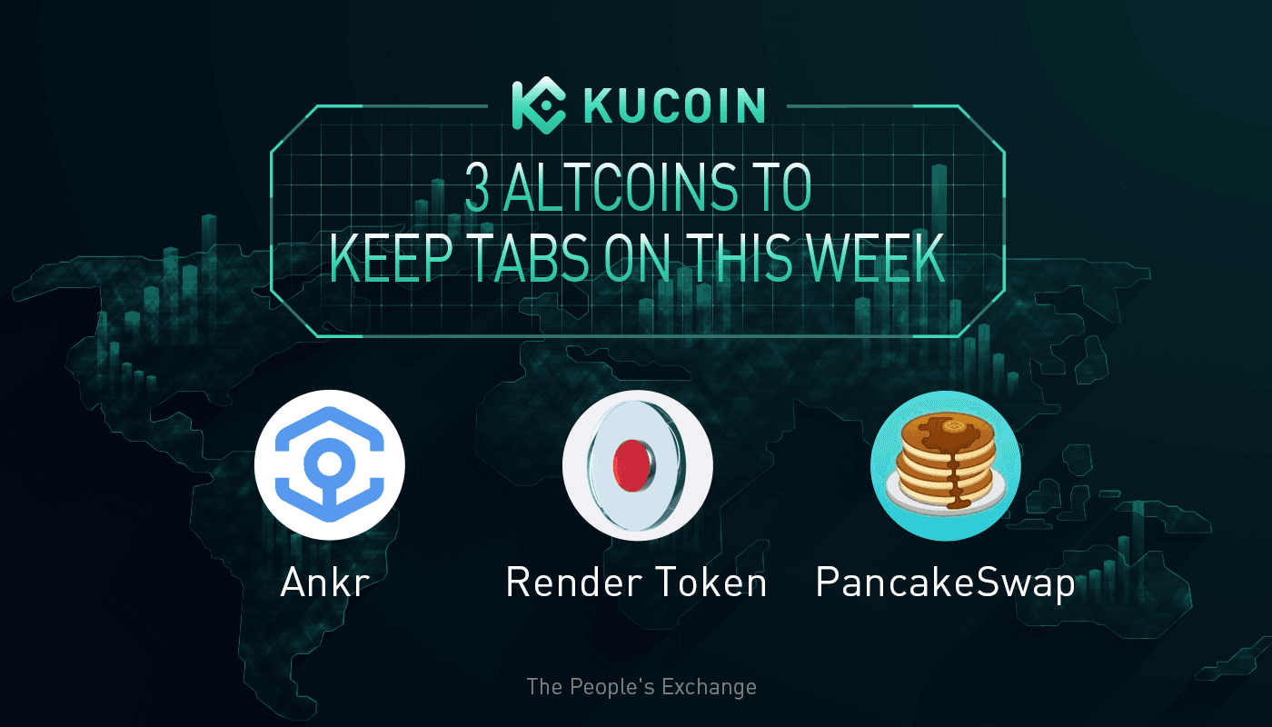  3 Altcoins To Keep Tabs On — RNDR, ANKR, CAKE | KuCoin Weekly Review Issue #14