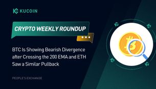 Crypto Weekly Roundup: BTC Is Showing Bearish Divergence after Crossing the 200 EMA and ETH Saw a Similar Pullback