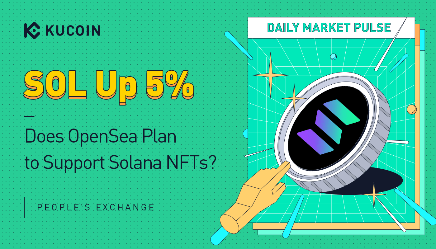 SOL Up 5%: Does OpenSea Plan to Support Solana NFTs?