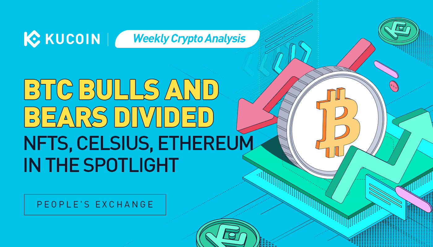 Weekly Crypto Analysis: BTC Bulls and Bears Divided; NFTs, Celsius, Ethereum in the Spotlight