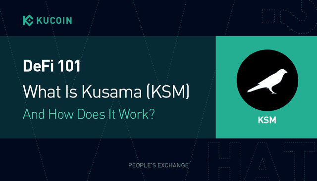 DeFi 101: What Is Kusama (KSM) And How Does It Work?