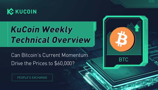 KuCoin Weekly Technical Overview: Can Bitcoin’s Current Momentum Drive the Prices to $60,000?