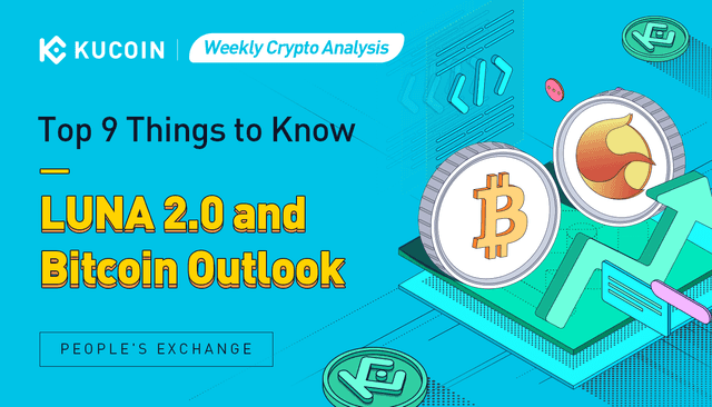 Weekly Crypto Analysis: Top 9 Things to Know, LUNA 2.0 and Bitcoin Outlook