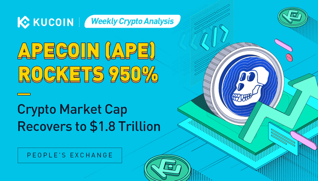 Weekly Crypto Analysis: Apecoin (APE) Rockets 950%, Crypto Market Cap Recovers to $1.8 Trillion