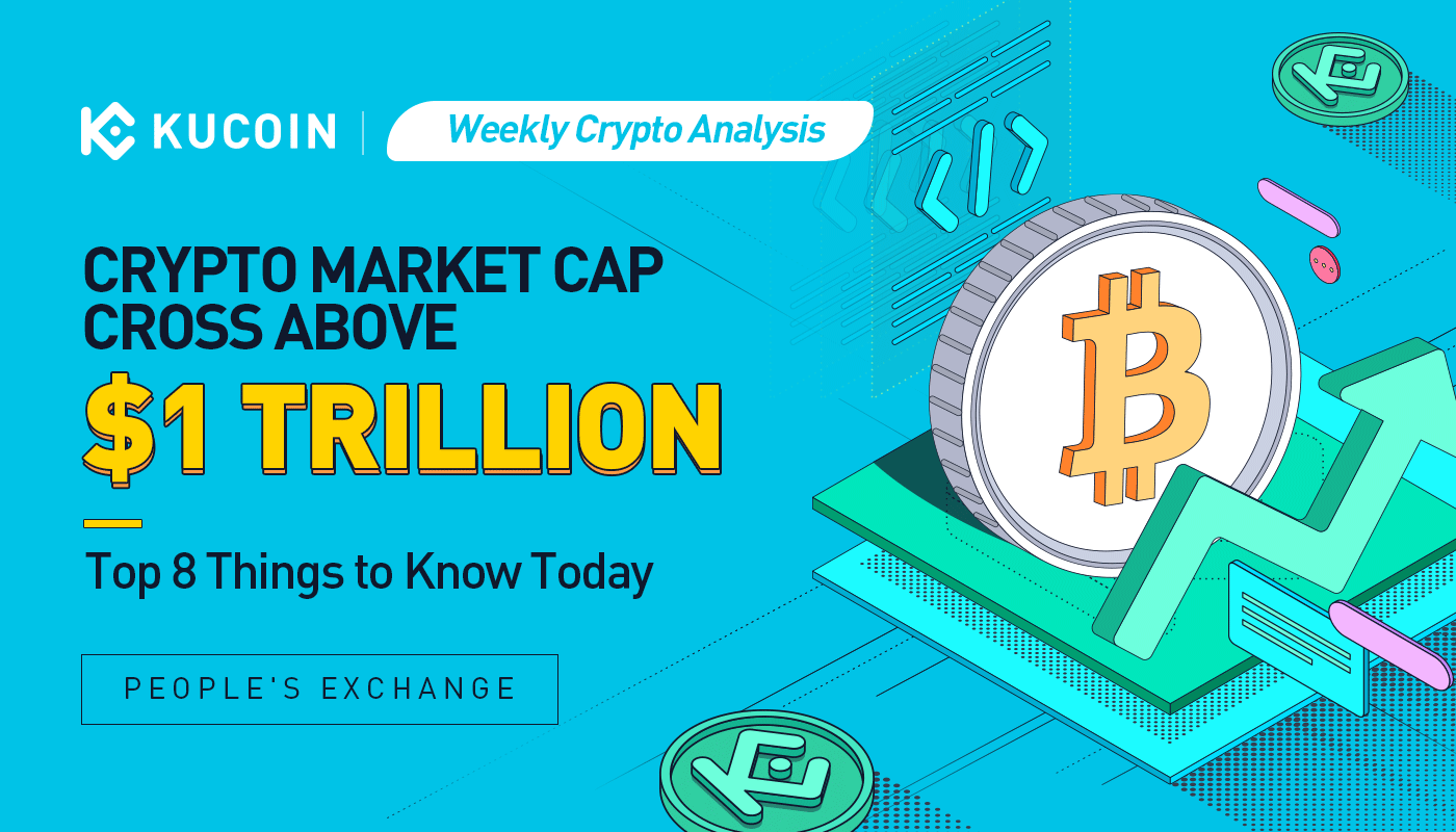 Weekly Crypto Analysis: Crypto Market Cap Cross Above $1 Trillion, Top 8 Things to Know Today