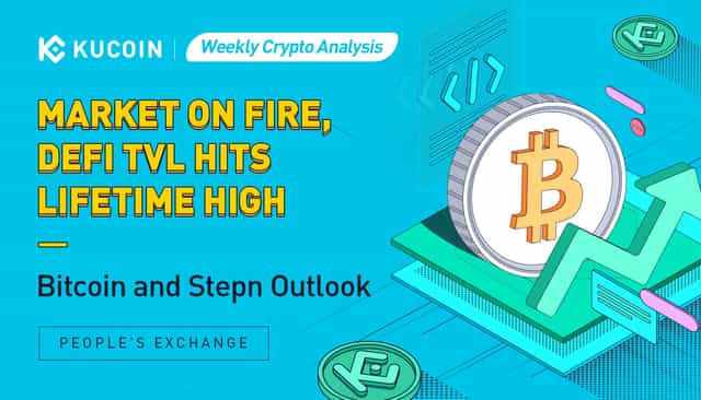 Weekly Crypto Analysis: Market on Fire, DeFi TVL Hits Lifetime High, Bitcoin and Stepn Outlook
