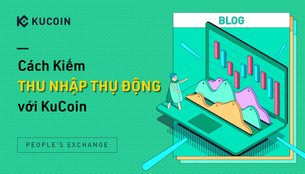 Cách kiếm thu nhập thụ động với KuCoin