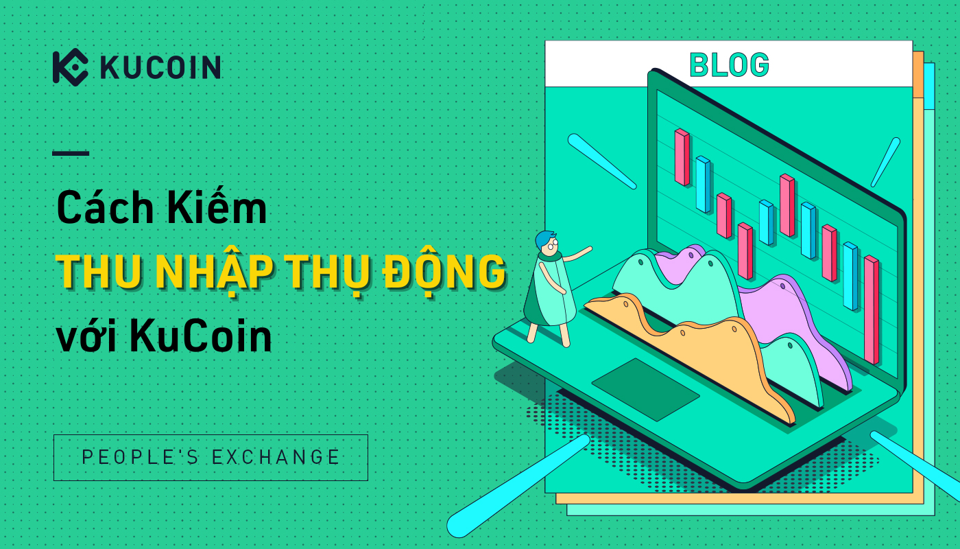 Cách kiếm thu nhập thụ động với KuCoin