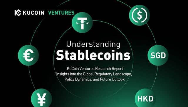 KuCoin Ventures Report: Understanding Stablecoins: Insights into the Global Regulatory Landscape, Policy Dynamics, and Future Outlook