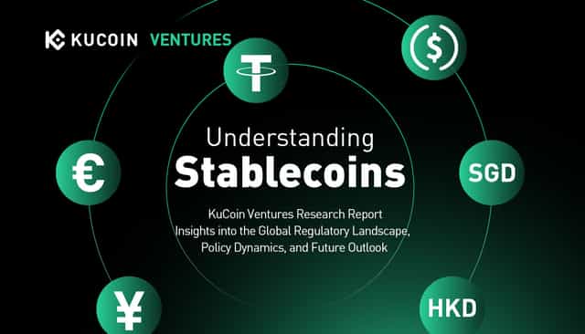 KuCoin Ventures Report: Understanding Stablecoins: Insights into the Global Regulatory Landscape, Policy Dynamics, and Future Outlook