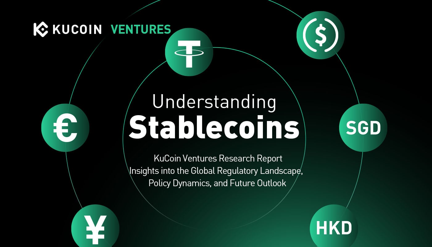 KuCoin Ventures Report: Understanding Stablecoins: Insights into the Global Regulatory Landscape, Policy Dynamics, and Future Outlook