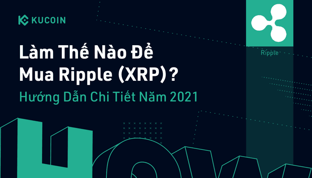 Làm Thế Nào Để Mua Ripple (XRP)? - Hướng Dẫn Chi Tiết