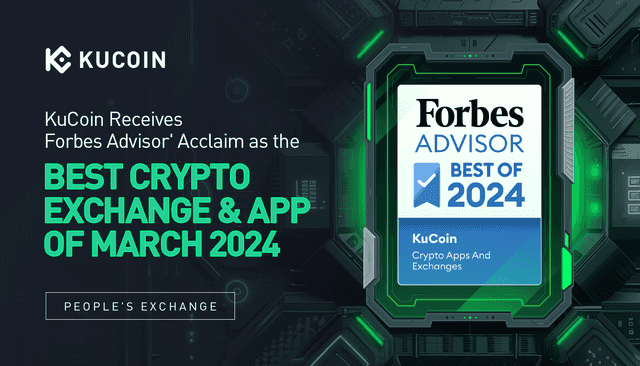 KuCoin Acclaimed by Forbes Advisor as One of the Best Crypto Apps & Exchanges of March 2024: Leading Platform with Extensive Altcoin Offerings and Competitive Fees
