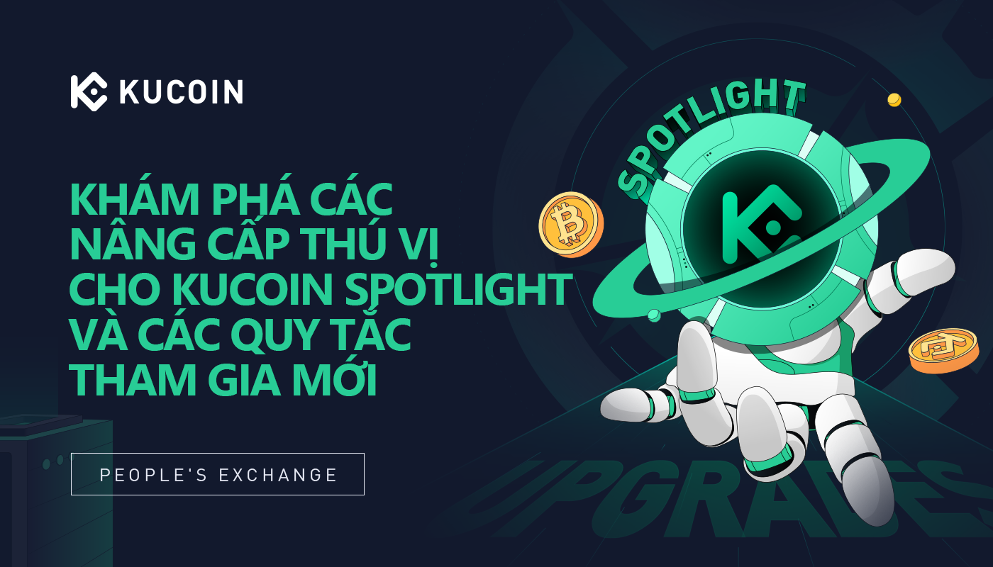 Khám phá các nâng cấp thú vị cho KuCoin Spotlight và các quy tắc tham gia mới