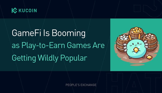 GameFi Is Booming as Play-to-Earn Games Are Getting Wildly Popular
