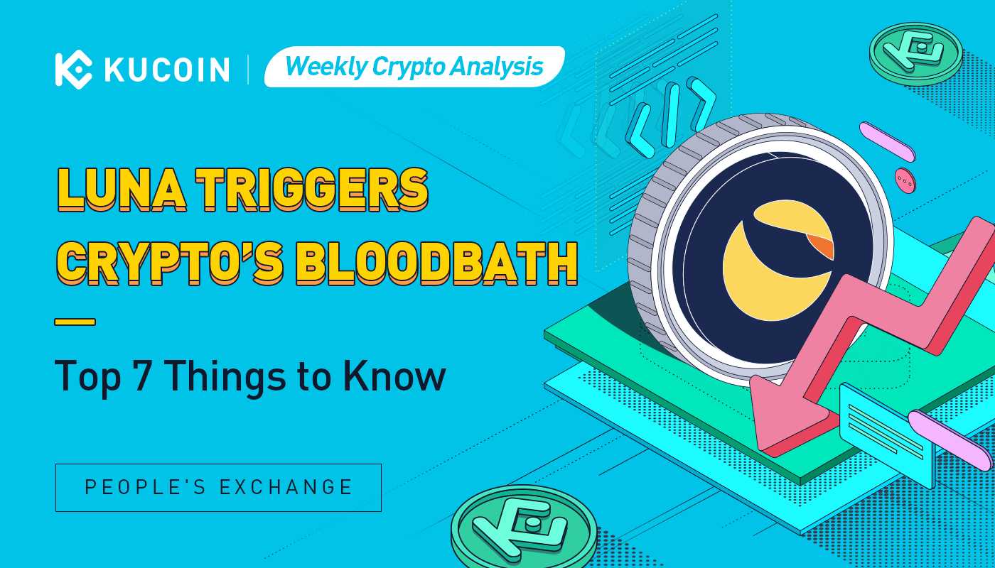 Weekly Crypto Analysis: LUNA Triggers Crypto’s Bloodbath, Top 7 Things to Know 