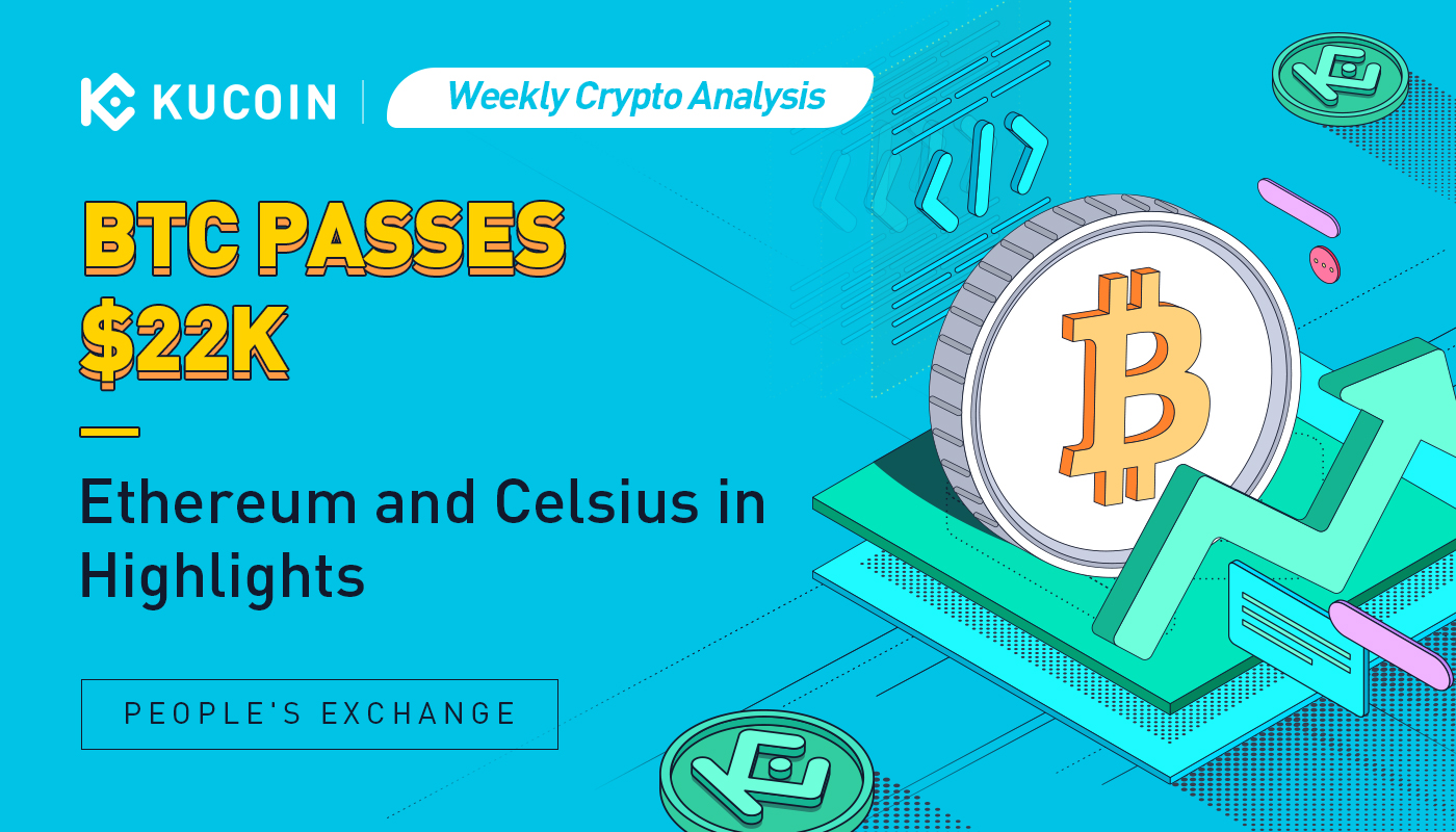 Weekly Crypto Analysis: BTC Passes $22K; Ethereum and Celsius in Highlights