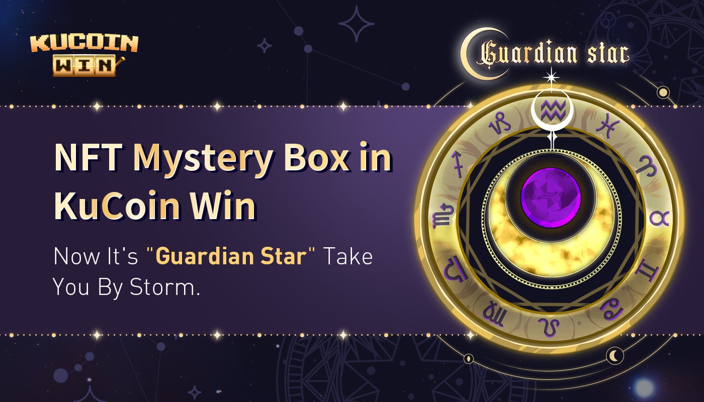 NFT Mystery Box in KuCoin Win, Now It's "Guardian Star" to Take You By Storm. 