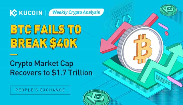 Weekly Crypto Analysis: BTC Fails to Break $40K, Crypto Market Cap Recovers to $1.7 Trillion