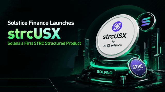 Solstice Finance Launches strcUSX: Solana’s First STRC Structured Product