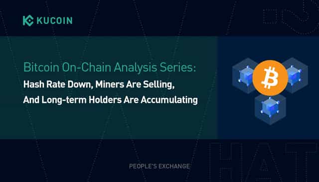 Bitcoin On-Chain Analysis Series: Hash Rate Down, Miners Are Selling, And Long-term Holders Are Accumulating