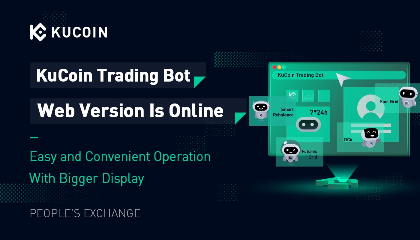 Easy and Convenient Operation With Bigger Display: KuCoin Trading Bot Web Version Is Online 