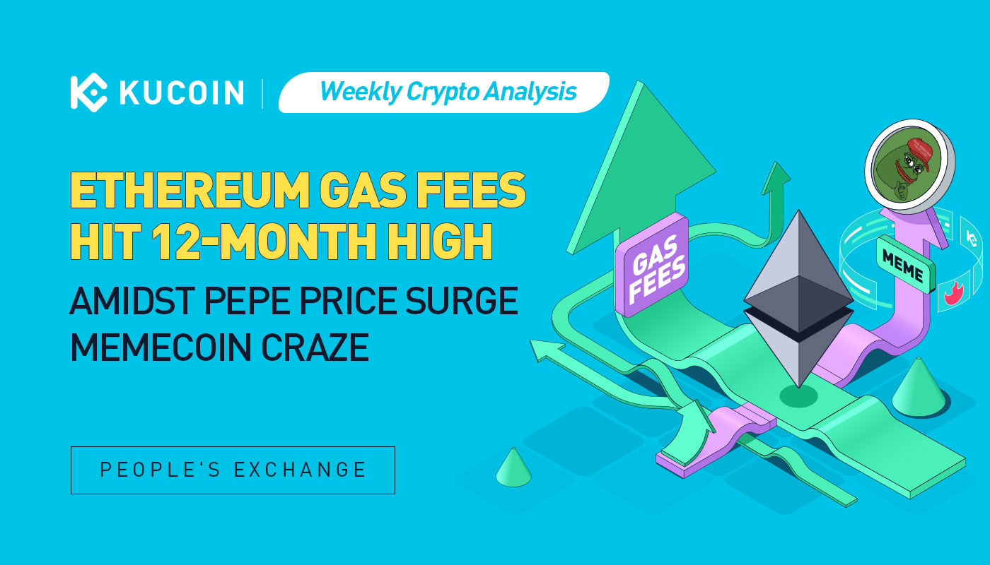 Weekly Crypto Analysis: Ethereum Gas Fees Hit 12-Month High Amidst PEPE Price Surge, Memecoin Craze