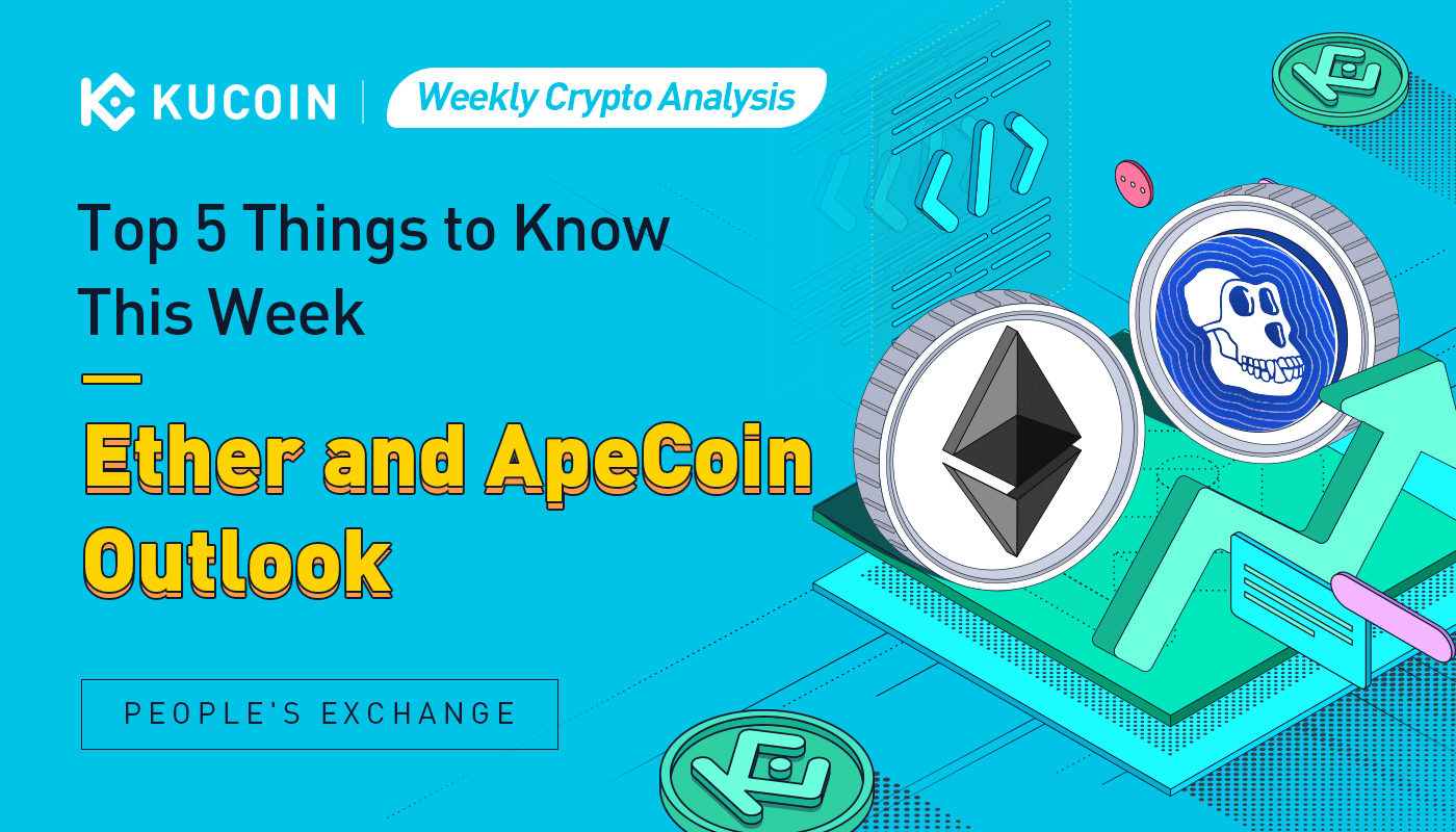 Weekly Crypto Analysis: Top 5 Things to Know This Week, Ether and ApeCoin Outlook