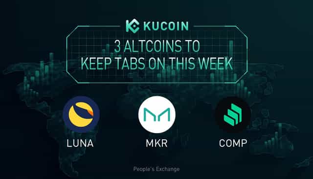 3 Altcoins To Keep Tabs On — LUNA, MKR, COMP | KuCoin Weekly Review Issue #18