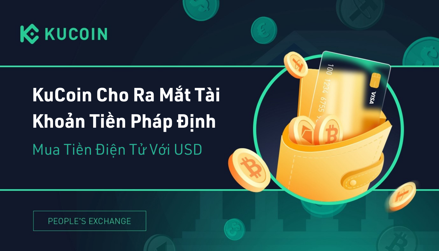 KuCoin Cho Ra Mắt Tài Khoản Tiền Pháp Định (Fiat Account) Để Mua Tiền Điện Tử Với USD
