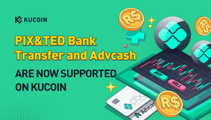 PIX&TED Bank Transfer and Advcash are Now Supported on KuCoin