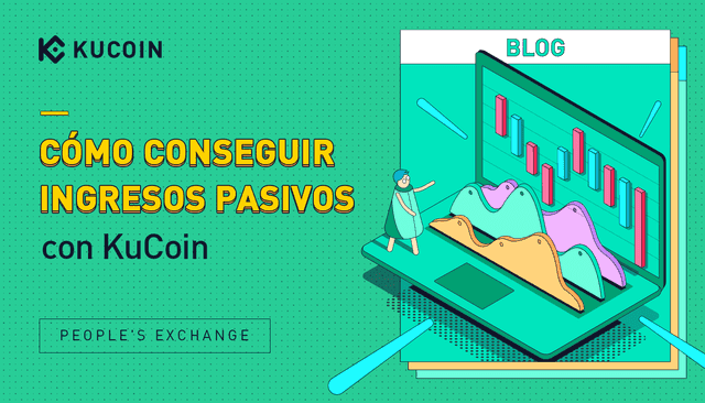 Cómo conseguir ingresos pasivos con KuCoin