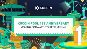KuCoin Pool 1st Anniversary: Moving Forward to Keep Mining