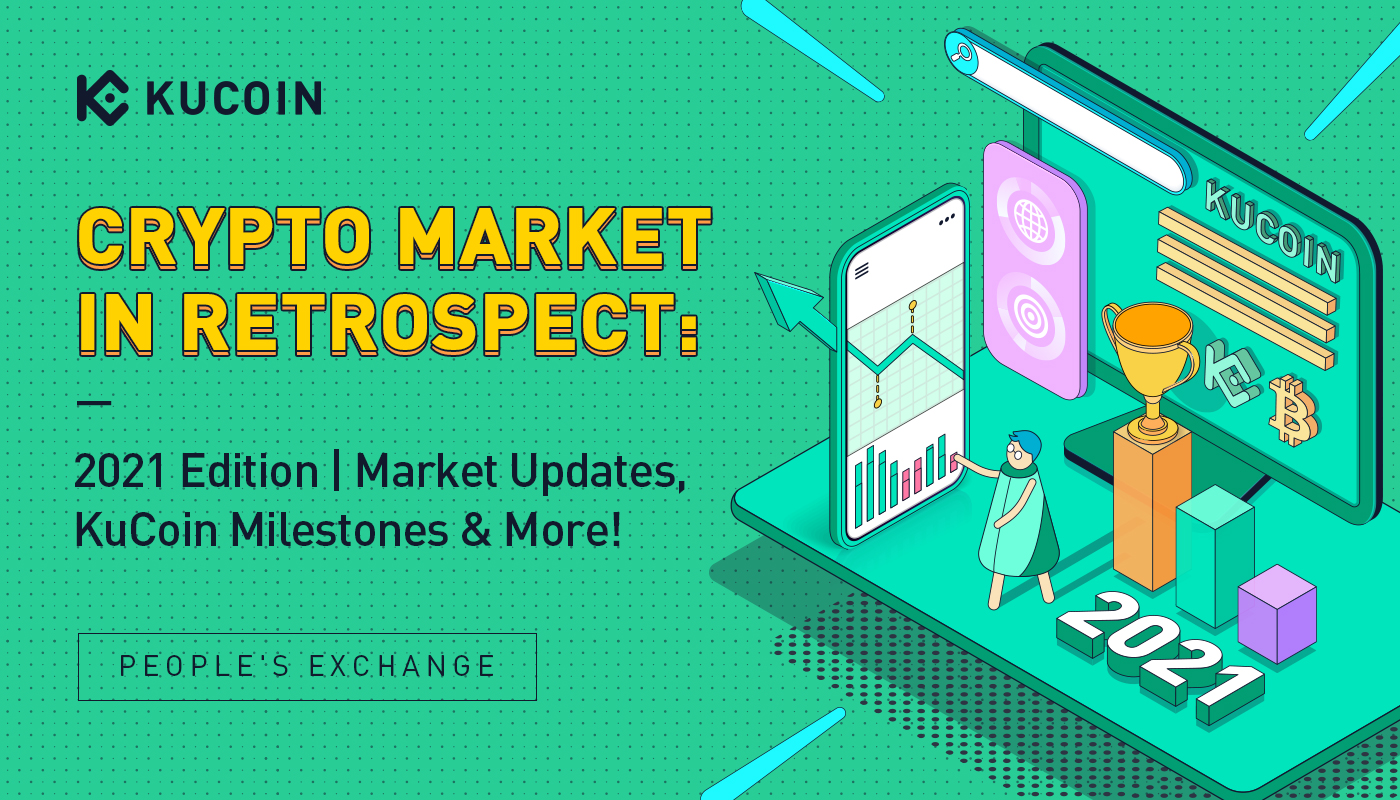Crypto Market in Retrospect: 2021 Edition | Market Updates, KuCoin Milestones & More!