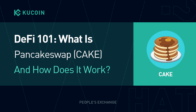 DeFi 101: What Is PancakeSwap (CAKE) And How Does It Work? 