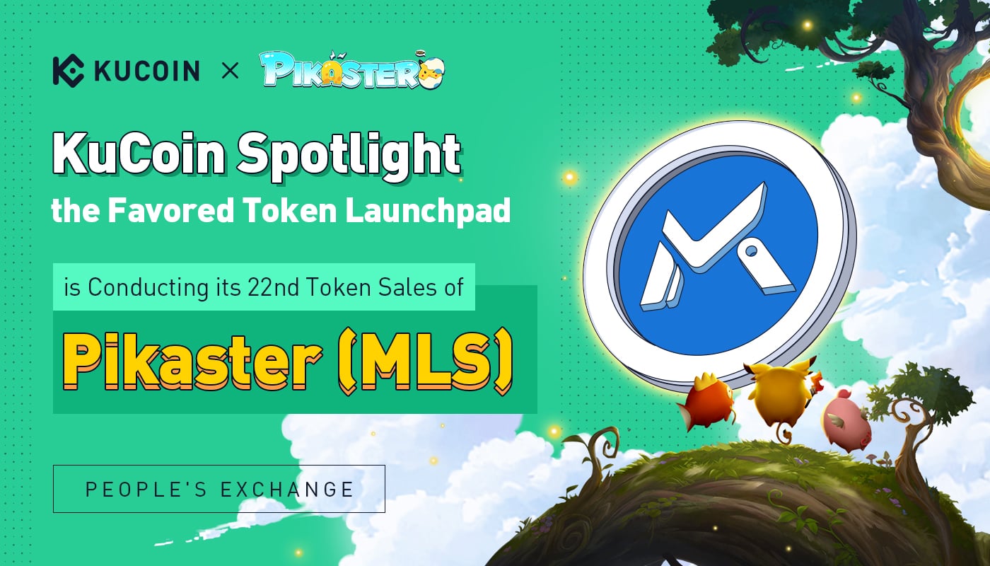KuCoin Spotlight, the Favored Token Launchpad, is Conducting its 22nd Token Sales of Pikaster (MLS)  